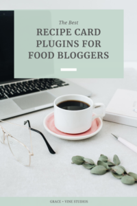 Best Recipe Card Plugins for Food Bloggers by Grace + Vine Studios, Web Designer for Food Bloggers. This blog includes plugins for food bloggers and tips for selecting a recipe card plugin! #webdesign #foodblogger #foodblogdesign #tipsforfoodbloggers #websiteplugins #wordpressplugin