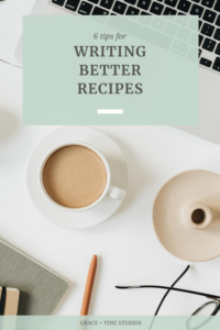 6 tips for writing better recipes by Grace + Vine Studios, Web Designer for Food Bloggers. This blog includes tips for recipe writing, food blog web design & attracting your dream audience! #webdesign #foodblogger #foodblogdesign #tipsforfoodbloggers #tipsforbloggers #copywriting