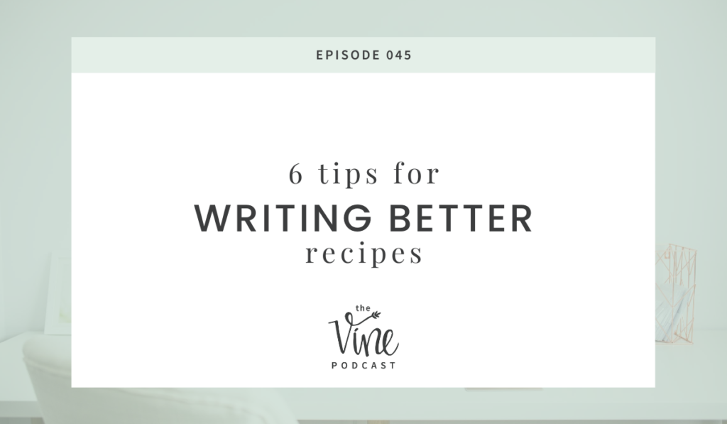 6 tips for writing better recipes by Grace + Vine Studios, Web Designer for Food Bloggers. This blog includes tips for recipe writing, food blog web design & attracting your dream audience! #webdesign #foodblogger #foodblogdesign #tipsforfoodbloggers #tipsforbloggers #copywriting