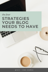 The 4 Strategies Your Blog Needs to Have by Grace and Vine Studios. This blog includes tips for food bloggers and blogging tips! #foodblogger #tipsforfoodbloggers #blogging