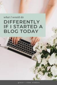 What I Would Do Differently If I Started a Blog Today by Grace and Vine Studios, Web Designer for Food Bloggers. This blog includes tips for food bloggers and blogging tips! #foodblogger #tipsforfoodbloggers #blogging