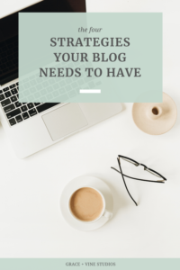 The 4 Strategies Your Blog Needs to Have by Grace and Vine Studios. This blog includes tips for food bloggers and blogging tips! #foodblogger #tipsforfoodbloggers #blogging