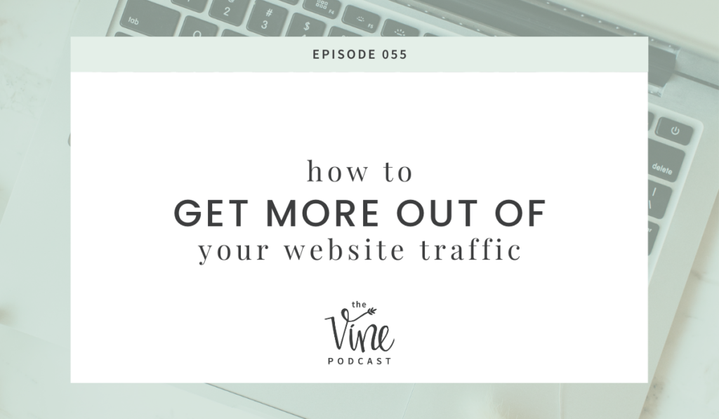 How to Get More Out of Your Website Traffic by Grace + Vine Studios, Web Designer for Food Bloggers, includes business growth tips.