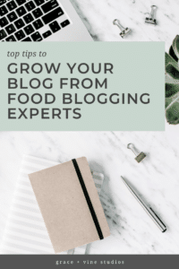 Top Tips to Grow Your Blog from Food Blogging Experts by Grace and Vine Studios, includes tips for food bloggers & blogging tips!