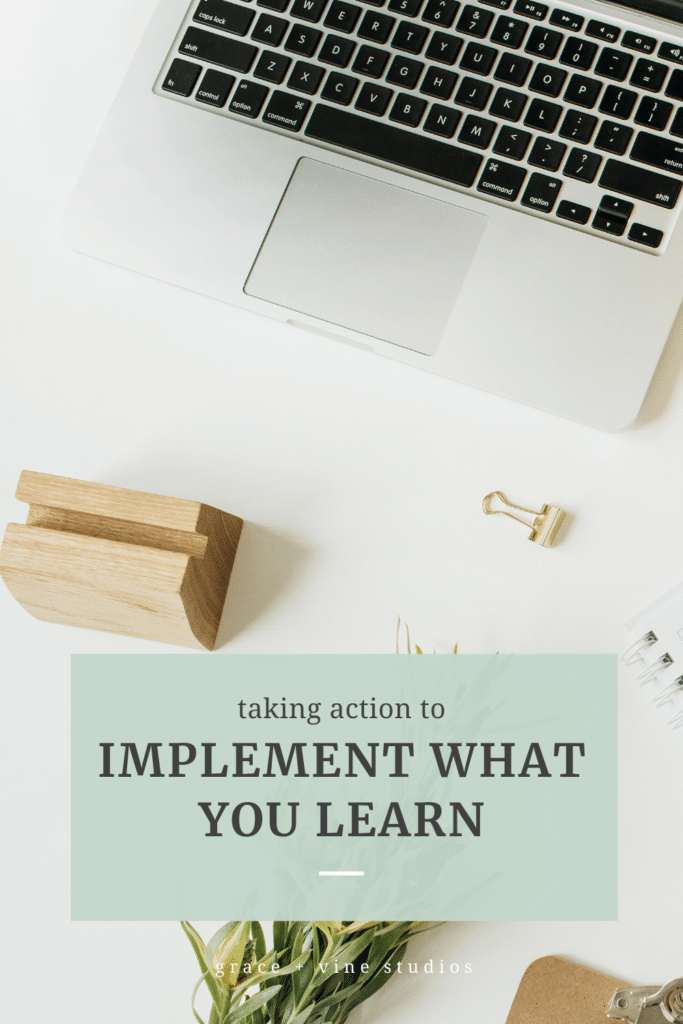 Taking Action to Implement What You Learn by Grace and Vine Studios, Web Designer for Food Bloggers. This blog includes tips for food bloggers and business tips!