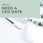 Why you need a CEO date by Grace + Vine Studios, Web Designer for Food Bloggers. This blog includes tips for starting a business & business growth tips.