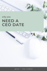 Why you need a CEO date by Grace + Vine Studios, Web Designer for Food Bloggers. This blog includes tips for starting a business & business growth tips.