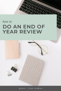 How to Do an End of Year Review by Grace and Vine Studios, Web Designer for Food Bloggers. This blog includes tips for food bloggers and business tips!