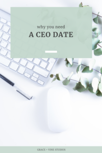 Why you need a CEO date by Grace + Vine Studios, Web Designer for Food Bloggers. This blog includes tips for starting a business & business growth tips.